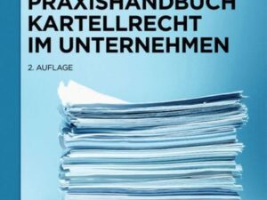 Praxishandbuch Kartellrecht im Unternehmen