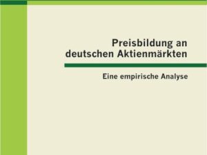 Preisbildung an deutschen Aktienmärkten: Eine empirische Analyse