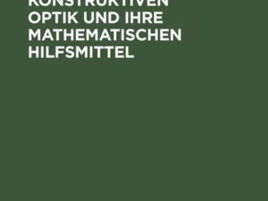 Probleme der konstruktiven Optik und ihre mathematischen Hilfsmittel