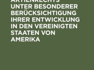 Probleme des Aktienrechts unter besonderer Berücksichtigung ihrer Entwicklung in den Vereinigten Staaten von Amerika