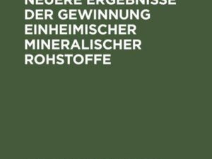 Probleme und neuere Ergebnisse der Gewinnung einheimischer mineralischer Rohstoffe