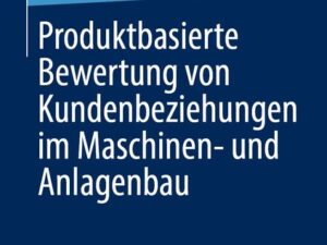 Produktbasierte Bewertung von Kundenbeziehungen im Maschinen- und Anlagenbau