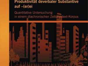 Produktivität deverbaler Substantive auf ¿(er)ei: Quantitative Untersuchung in einem diachronischen Zeitungstext-Korpus