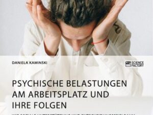 Psychische Belastungen am Arbeitsplatz und ihre Folgen. Wie soziale Unterstützung und Entscheidungsspielraum die Gesundheit fördern