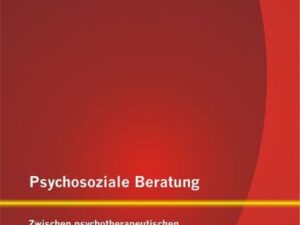 Psychosoziale Beratung: Zwischen psychotherapeutischen Grundideen und eigenen Entwicklungen