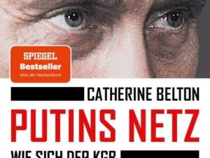 Putins Netz. Wie sich der KGB Russland zurückholte und dann den Westen ins Auge fasste – AKTUALISIERTE TACHENBUCHAUSGABE