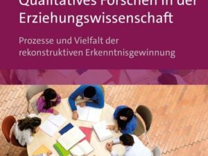 Qualitatives Forschen in der Erziehungswissenschaft