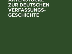 Quellen und Aktenstücke zur deutschen Verfassungsgeschichte