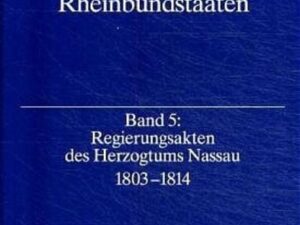 Quellen zu den Reformen in den Rheinbundstaaten / Regierungsakten des Herzogtums Nassau 1803-1814