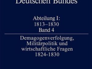 Quellen zur Geschichte des Deutschen Bundes / Demagogenverfolgung, Militärpolitik und wirtschaftliche Fragen 1824–1830