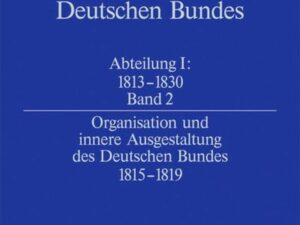 Quellen zur Geschichte des Deutschen Bundes. Quellen zur Entstehung... / Organisation und innere Ausgestaltung des Deutschen Bundes 1815-1819