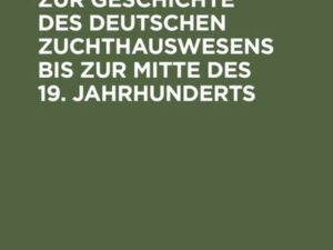 Quellenstudien zur Geschichte des deutschen Zuchthauswesens bis zur Mitte des 19. Jahrhunderts