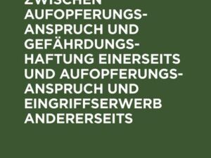 Querverbindungen zwischen Aufopferungsanspruch und Gefährdungshaftung einerseits und Aufopferungsanspruch und Eingriffserwerb andererseits