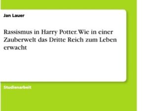 Rassismus in Harry Potter. Wie in einer Zauberwelt das Dritte Reich zum Leben erwacht