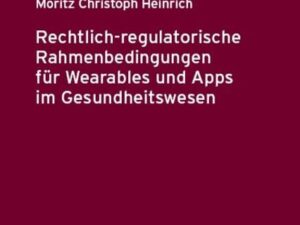 Rechtlich-regulatorische Rahmenbedingungen für Wearables und Apps im Gesundheitswesen