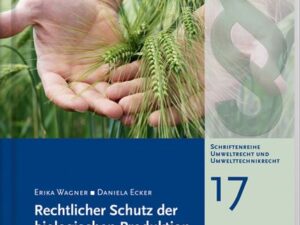 Rechtlicher Schutz der biologischen Produktion vor unerlaubten Pflanzenschutzmitteleinträgen, Schriftenreihe Umweltrecht und Umwelttechnikrecht Band 1