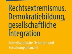 Rechtsextremismus, Demokratiebildung, gesellschaftliche Integration