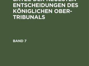 Rechtsgrundsätze der neuesten Entscheidungen des Königlichen Ober-Tribunals. Band 7