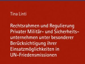 Rechtsrahmen und Regulierung Privater Militär- und Sicherheitsunternehmen unter besonderer Berücksichtigung ihrer Einsatzmöglichkeiten in UN-Friedensm