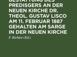 Reden bei der Bestattung des Predisgers an der Neuen Kirche Dr. theol. Gustav Lisco am 11. Februar 1887 gehalten am Sarge in der Neuen Kirche