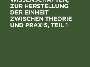 Reform der Wissenschaften, zur Herstellung der Einheit zwischen Theorie und Praxis, Teil 1