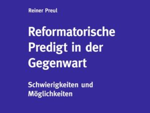 Reformatorische Predigt in der Gegenwart