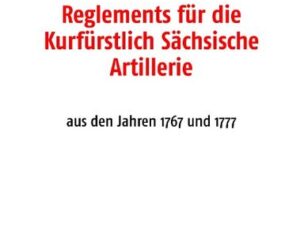 Reglements für die Kurfürstlich Sächsische Artillerie