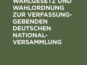 Reichswahlgesetz und Wahlordnung zur verfassunggebenden deutschen Nationalversammlung