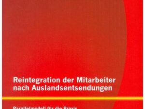 Reintegration der Mitarbeiter nach Auslandsentsendungen: Parallelmodell für die Praxis