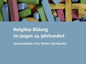 Religiöse Bildung im langen 19. Jahrhundert