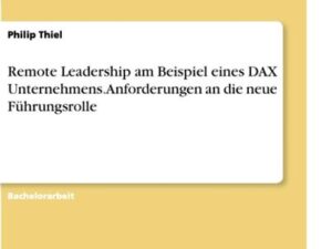 Remote Leadership am Beispiel eines DAX Unternehmens. Anforderungen an die neue Führungsrolle