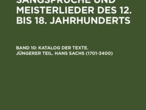 Repertorium der Sangsprüche und Meisterlieder des 12. bis 18. Jahrhunderts / Katalog der Texte. Jüngerer Teil. Hans Sachs (1701-3400)