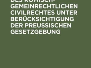 Repetitorium des römisch-gemeinrechtlichen Civilrechtes unter Berücksichtigung der Preußischen Gesetzgebung