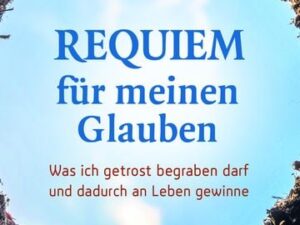 Requiem für meinen Glauben