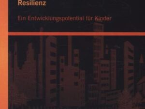 Resilienz: Ein Entwicklungspotential für Kinder