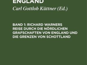 Richard Warner: Reisen durch England / Richard Warners Reise durch die nördlichen Grafschaften von England und die Grenzen von Schottland