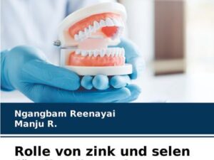 Rolle von zink und selen für die allgemeine gesundheit und die mundgesundheit