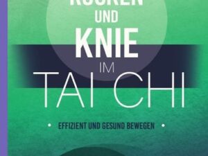 Rücken und Knie im Tai Chi: effizient und gesund bewegen