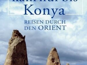 Rumi kam nur bis Konya. Reisen durch den Orient