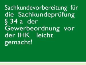 Sachkundevorbereitung für die Sachkundeprüfung § 34 a der Gewerbeordnung vor der IHK leicht gemacht!