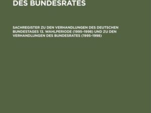 Sachregister zu den Verhandlungen des Deutschen Bundestages 13. Wahlperiode (1995¿1998) und zu den Verhandlungen des Bundesrates (1995¿1998)