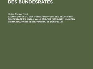 Sachregister zu den Verhandlungen des Deutschen Bundestages 5. und 6. Wahlperiode (1965¿1972) und den Verhandlungen des Bundesrates (1966¿1972)