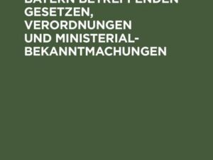 Sammlung von Das Notariat im Königreich Bayern betreffenden Gesetzen, Verordnungen und Ministerialbekanntmachungen