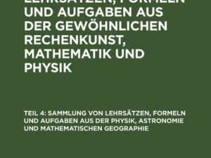 Sammlung von Lehrsätzen, Formeln und Aufgaben aus der Physik, Astronomie und mathematischen Geographie