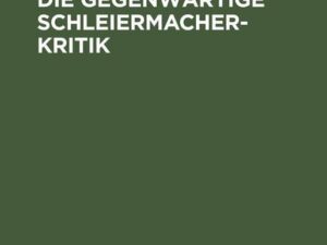 Schleiermacher und die gegenwärtige Schleiermacherkritik