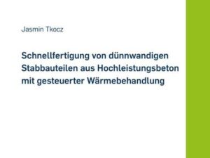 Schnellfertigung von dünnwandigen Stabbauteilen aus Hochleistungsbeton mit gesteuerter Wärmebehandlung