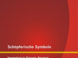 Schöpferische Symbole: Verwendung in Therapie, Beratung und Tests