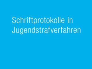 Schriftprotokolle in Jugendstrafverfahren