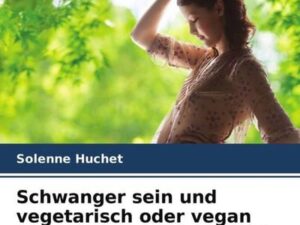 Schwanger sein und vegetarisch oder vegan leben in Frankreich im 21 Jahrhundert