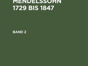 Sebastian Hensel: Die Familie Mendelssohn 1729 bis 1847. Band 2